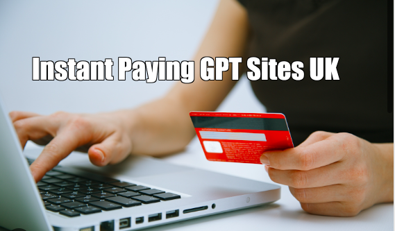 Instant Paying GPT Sites UK